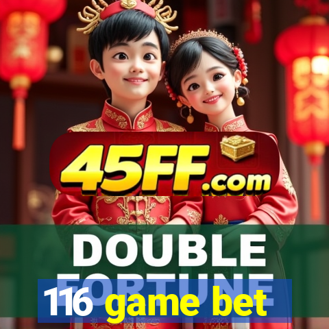 116 game bet
